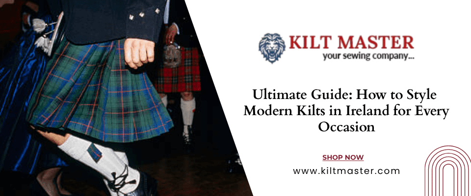 Modern Irish kilt styling guide for men and women with outfit ideas and accessories.