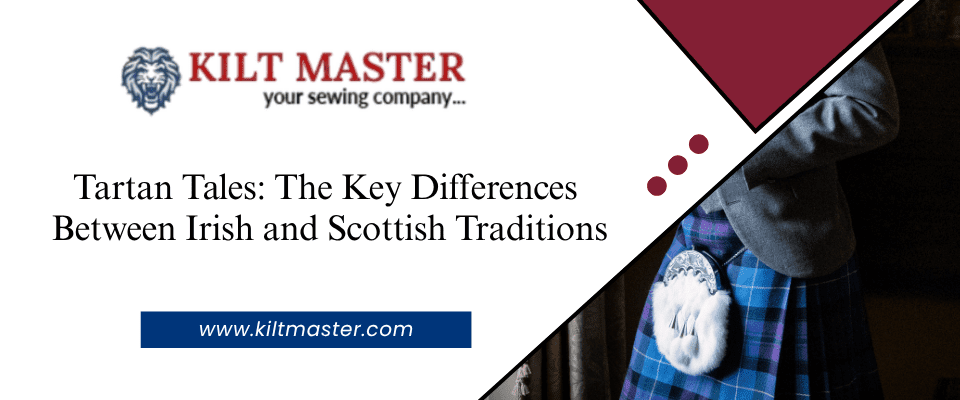 Tartan Tales: The Key Differences Between Irish and Scottish Traditions